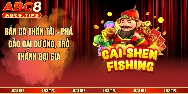 Bắn Cá Thần Tài - Siêu Phẩm Săn Thủy Quái Đổi Thưởng Cực Hot