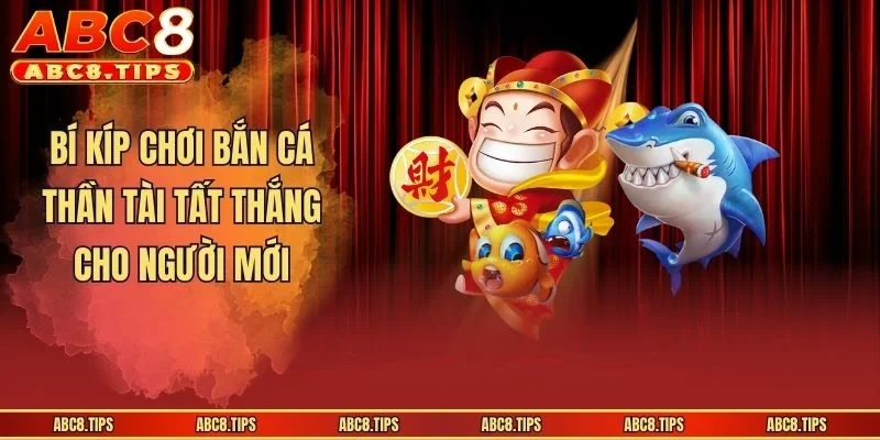 Bí kíp chơi Bắn Cá Thần Tài tất thắng cho người mới