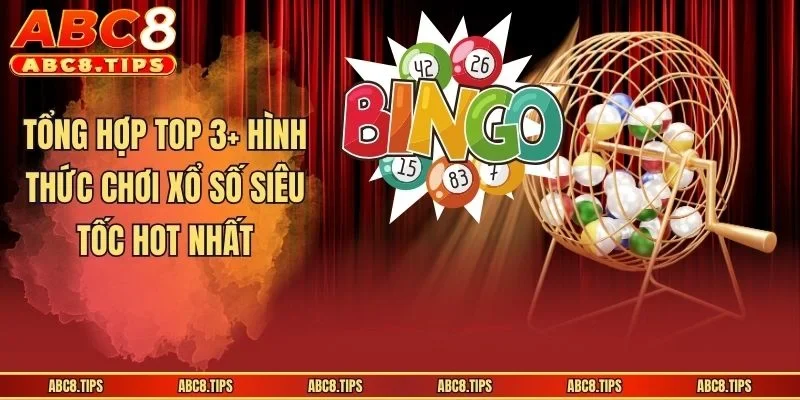 Tổng hợp top 3+ hình thức chơi xổ số siêu tốc hot nhất