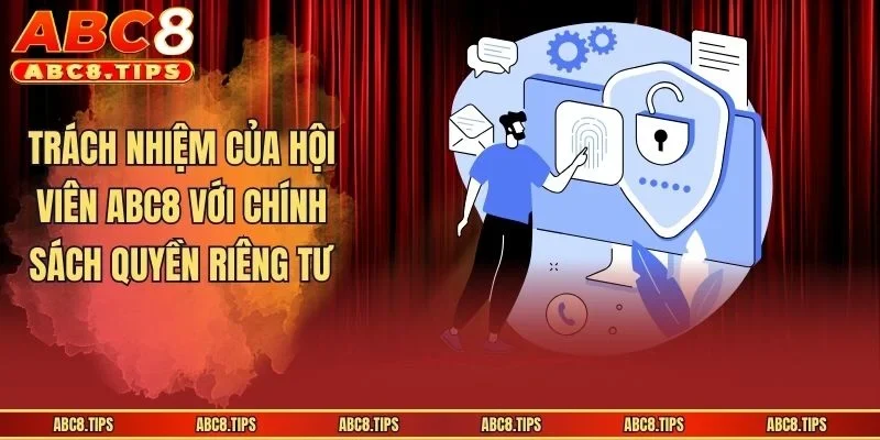 Trách nhiệm của hội viên ABC8 với chính sách quyền riêng tư