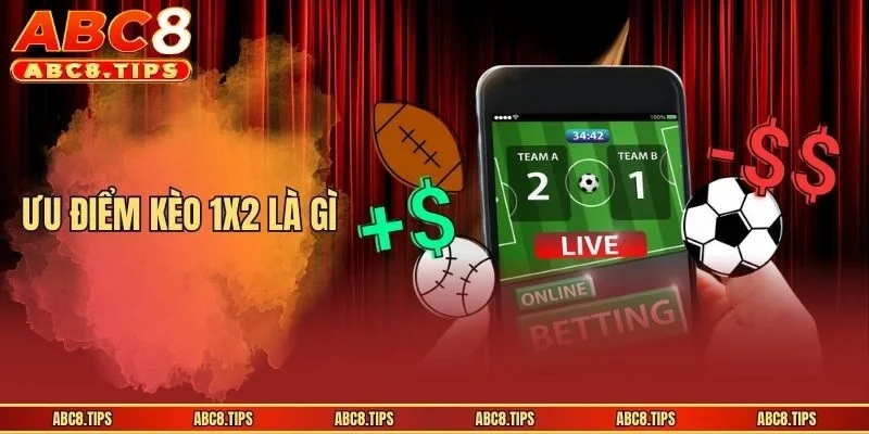 Ưu điểm kèo 1x2 là gì